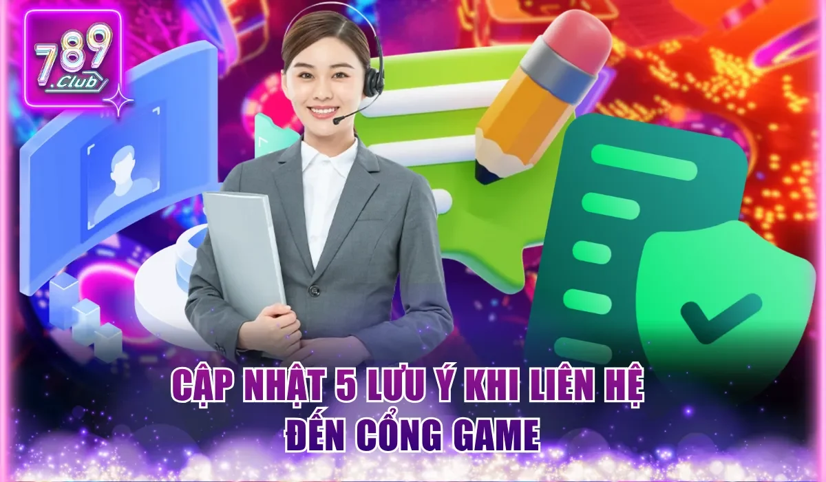 Liên Hệ 789Club Hỗ Trợ 24/7 Và Cam Kết Miễn Phí 100% 3 cap nhat 5 luu y khi lien he den cong game