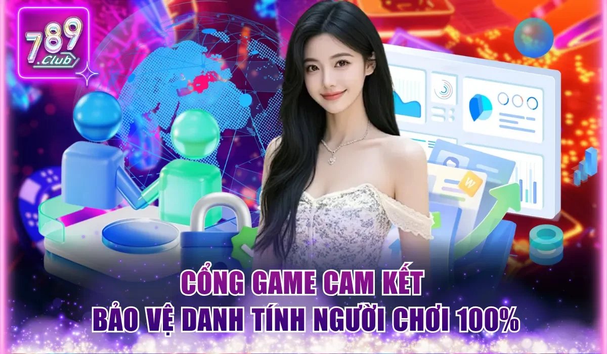 789Club Có Lừa Đảo Không? 5 Minh Chứng Thuyết Phục Nhất 3 Cổng game cam kết bảo vệ danh tính người chơi 100%