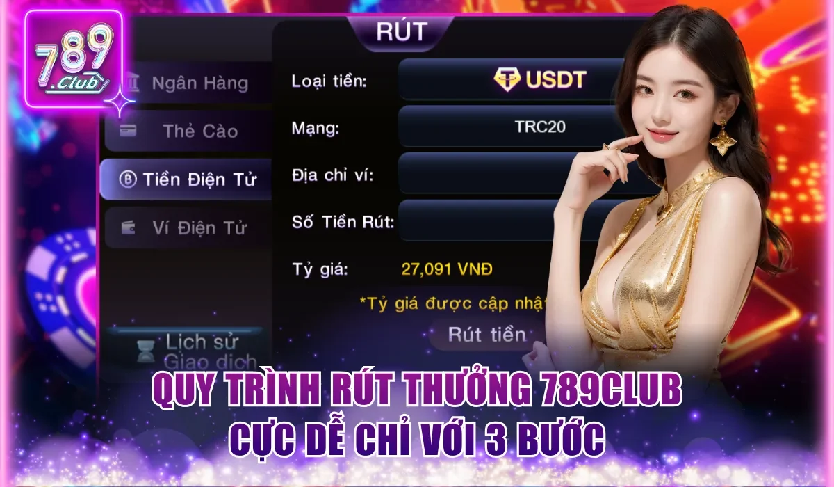 Nạp Rút Tiền 789Club Nhanh Và An Toàn Dành Cho Người Mới 3 quy trinh rut thuong 789club cuc de chi voi 3 buoc
