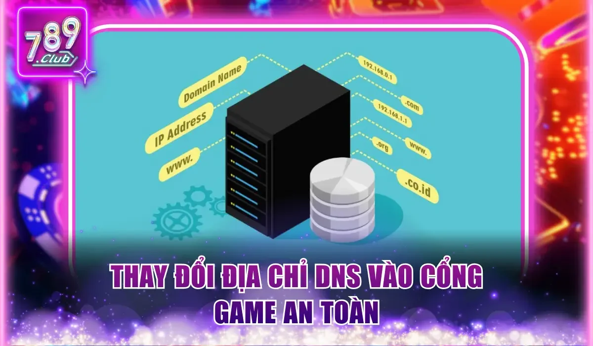 789Club Bị Chặn - Cách Vào An Toàn, Không Ngại Cản Trở 2 Thay đổi địa chỉ DNS vào cổng game an toàn
