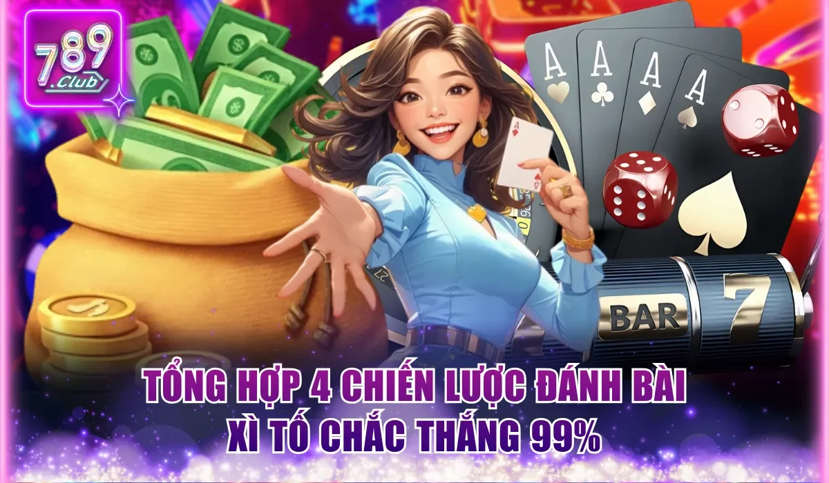 Xì Tố 789Club - Game Bài Đấu Trí Mới Lạ Top 1 Tại Châu Á 3 Tổng hợp 4 chiến lược đánh bài Xì Tố chắc thắng 99%