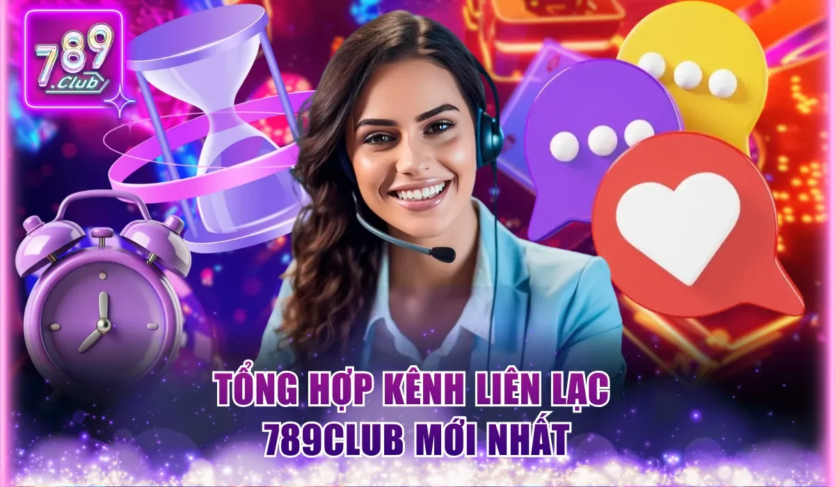 Liên Hệ 789Club Hỗ Trợ 24/7 Và Cam Kết Miễn Phí 100% 1 liên hệ