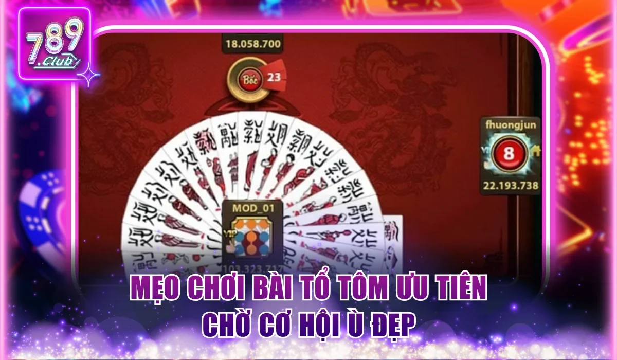 Mẹo chơi bài Tổ Tôm chờ cơ hội Ù đẹp