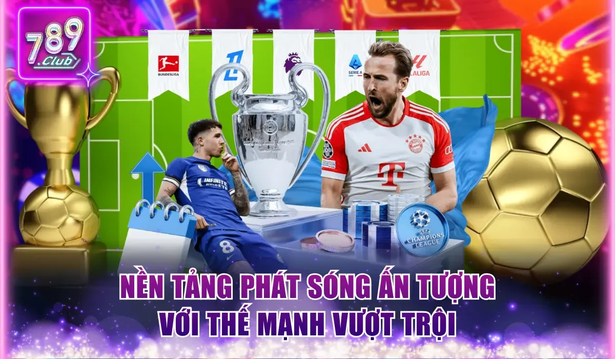 Hướng Dẫn Xem Trực Tiếp Bóng Đá Tại 789Club Từ A Đến Z 3 Nền tảng phát sóng ấn tượng với thế mạnh vượt trội